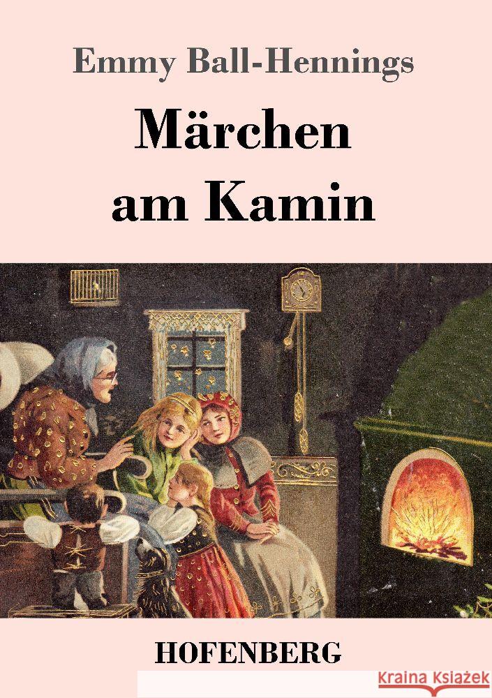 Märchen am Kamin Ball-Hennings, Emmy 9783743747845