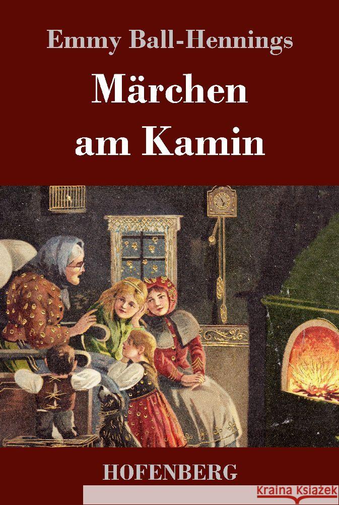 Märchen am Kamin Ball-Hennings, Emmy 9783743747852