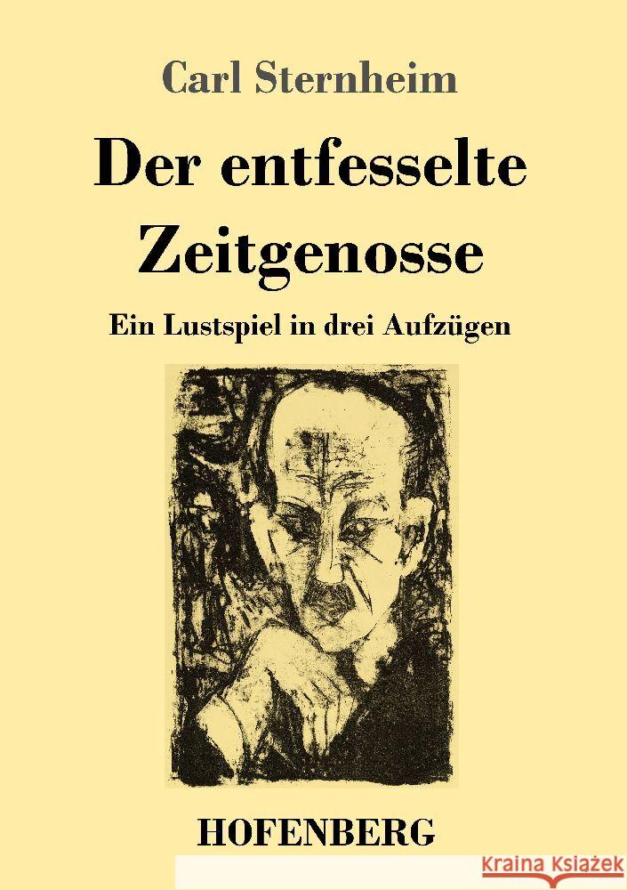 Der entfesselte Zeitgenosse: Ein Lustspiel in drei Aufz?gen Carl Sternheim 9783743747906 Hofenberg