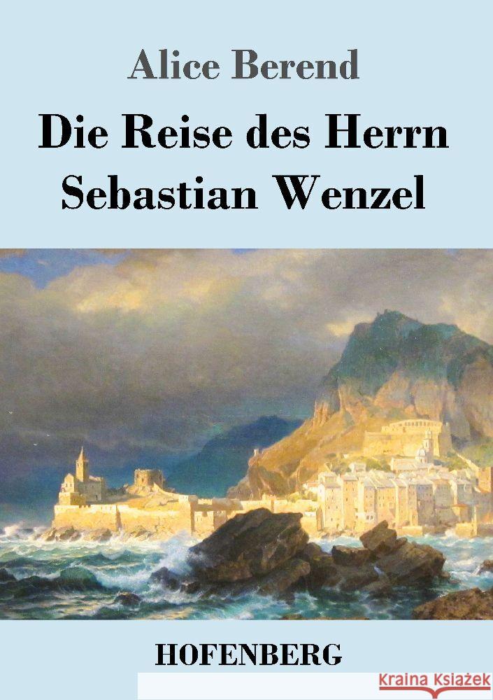 Die Reise des Herrn Sebastian Wenzel Alice Berend 9783743747937