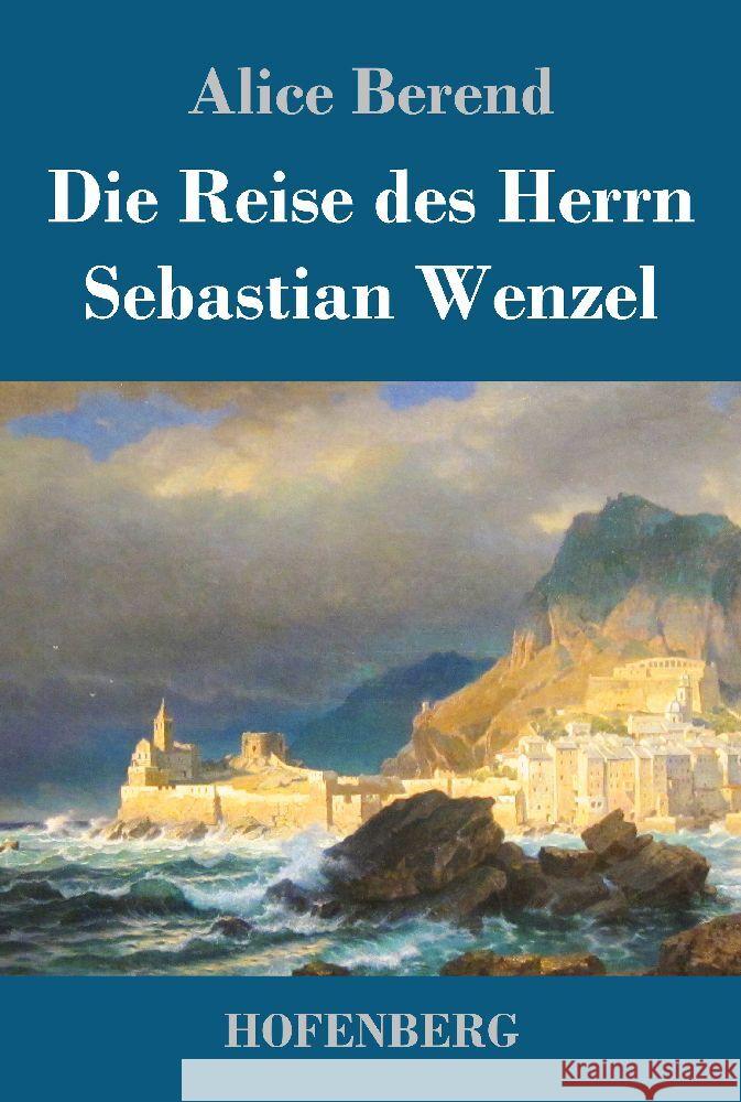 Die Reise des Herrn Sebastian Wenzel Alice Berend 9783743747944