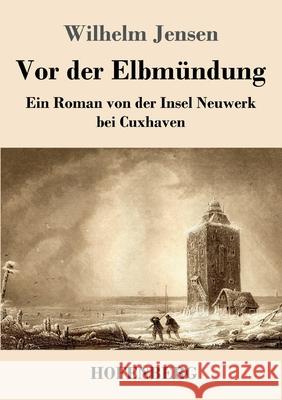 Vor der Elbm?ndung: Ein Roman von der Insel Neuwerk bei Cuxhaven Wilhelm Jensen 9783743748132 Hofenberg