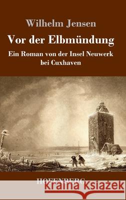 Vor der Elbm?ndung: Ein Roman von der Insel Neuwerk bei Cuxhaven Wilhelm Jensen 9783743748149 Hofenberg