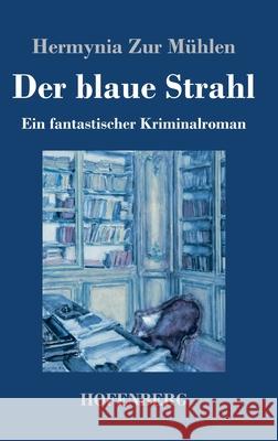 Der blaue Strahl: Ein fantastischer Kriminalroman Hermynia Zur M?hlen 9783743748170