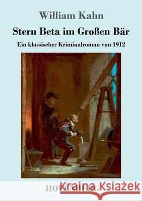 Stern Beta im Gro?en B?r: Ein klassischer Kriminalroman von 1912 William Kahn 9783743748231