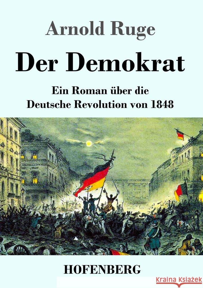 Der Demokrat: Ein Roman ?ber die Deutsche Revolution von 1848 Arnold Ruge 9783743748323 Hofenberg