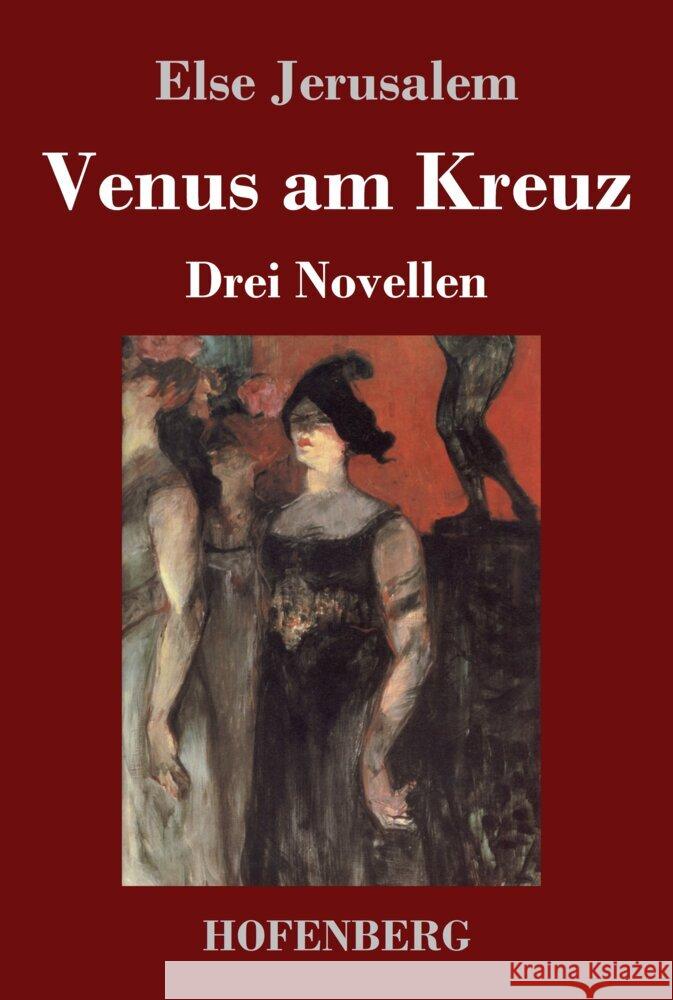 Venus am Kreuz: Drei Novellen Else Jerusalem 9783743748439