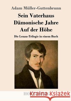 Sein Vaterhaus, Dämonische Jahre, Auf der Höhe Müller-Guttenbrunn, Adam 9783743748965