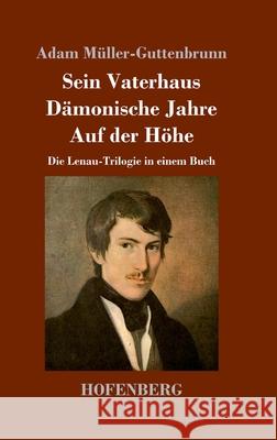 Sein Vaterhaus, Dämonische Jahre, Auf der Höhe Müller-Guttenbrunn, Adam 9783743748996