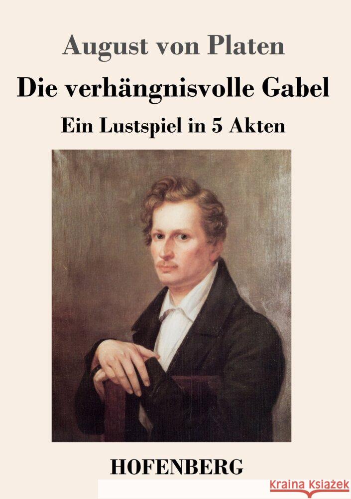 Die verh?ngnisvolle Gabel: Ein Lustspiel in f?nf Akten August Von Platen 9783743749085
