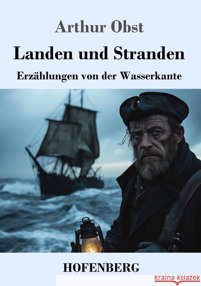 Landen und Stranden: Erz?hlungen von der Wasserkante Arthur Obst 9783743749207 Henricus - Edition Deutsche Klassik Gmbh, Ber