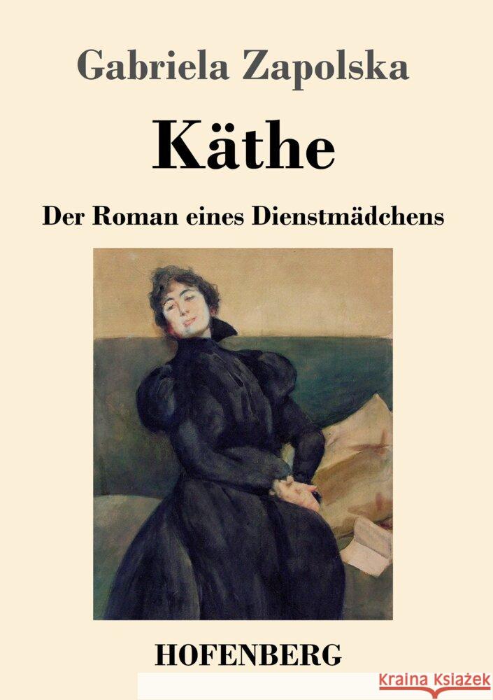 K?the: Der Roman eines Dienstm?dchens Gabriela Zapolska 9783743749214