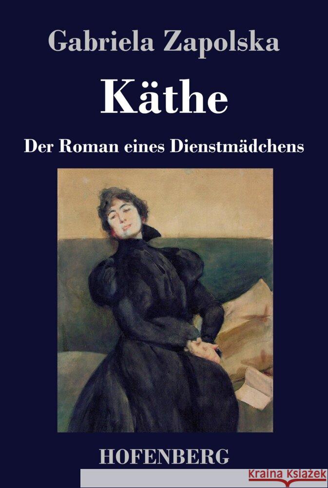 K?the: Der Roman eines Dienstm?dchens Gabriela Zapolska 9783743749221