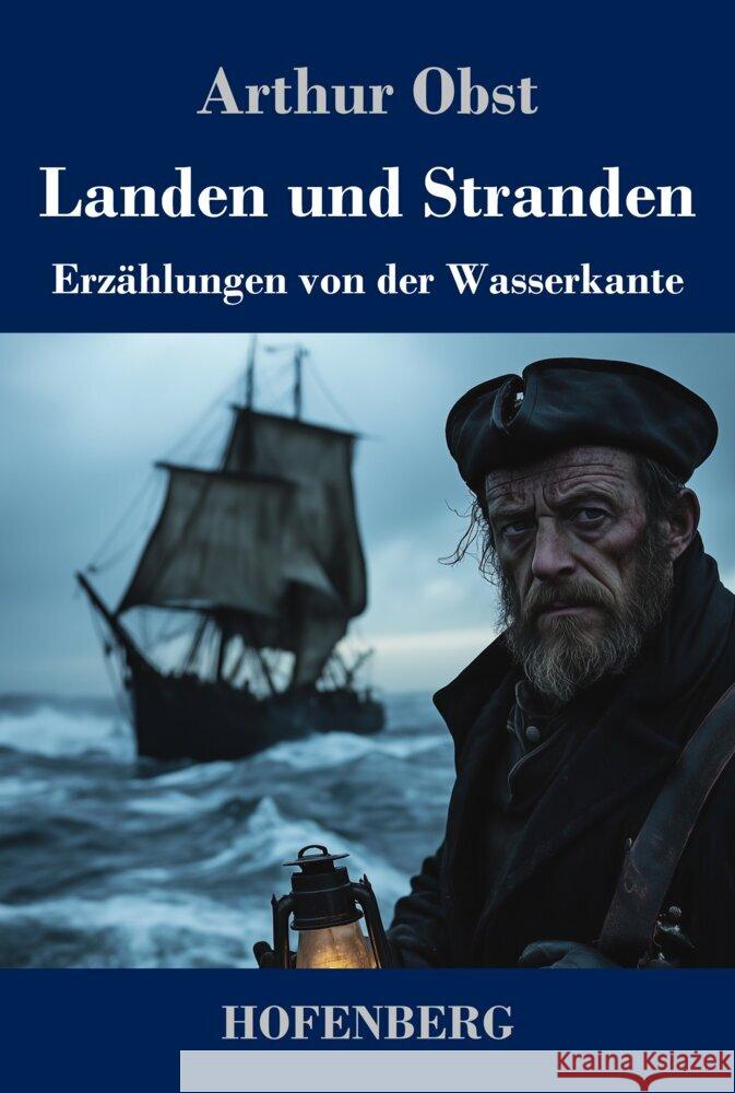 Landen und Stranden: Erz?hlungen von der Wasserkante Arthur Obst 9783743749313 Henricus - Edition Deutsche Klassik Gmbh, Ber