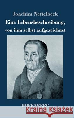Eine Lebensbeschreibung, von ihm selbst aufgezeichnet Nettelbeck, Joachim 9783743749344