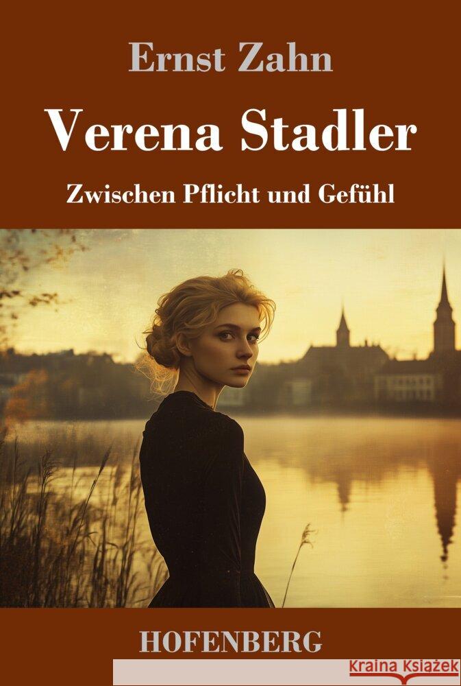 Verena Stadler: Zwischen Pflicht und Gef?hl Ernst Zahn 9783743749412