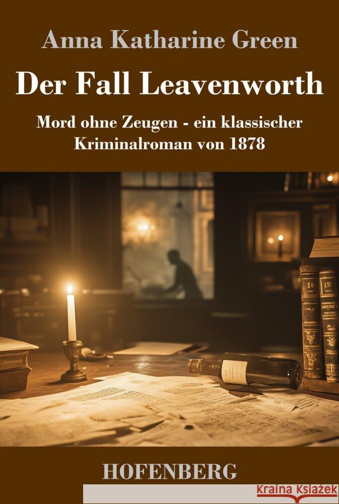 Der Fall Leavenworth: Mord ohne Zeugen - ein klassischer Kriminalroman von 1878 Anna Katharine Green 9783743749672 Henricus - Edition Deutsche Klassik Gmbh, Ber