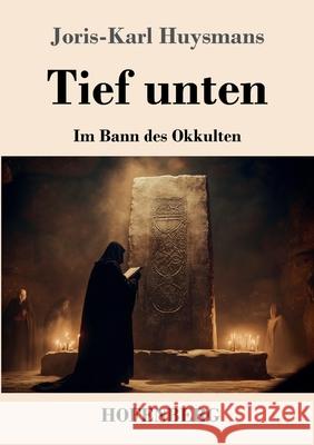 Tief unten Huysmans, Joris-Karl 9783743749771