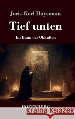 Tief unten Huysmans, Joris-Karl 9783743749788