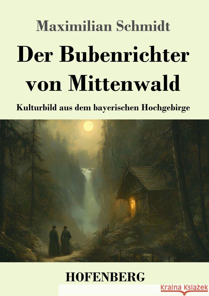 Der Bubenrichter von Mittenwald: Kulturbild aus dem bayerischen Hochgebirge Maximilian Schmidt 9783743750197 Henricus - Edition Deutsche Klassik Gmbh, Ber