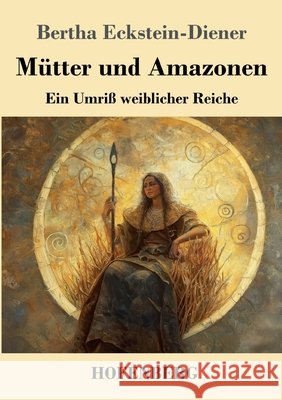 Mütter und Amazonen Eckstein-Diener, Bertha 9783743750593