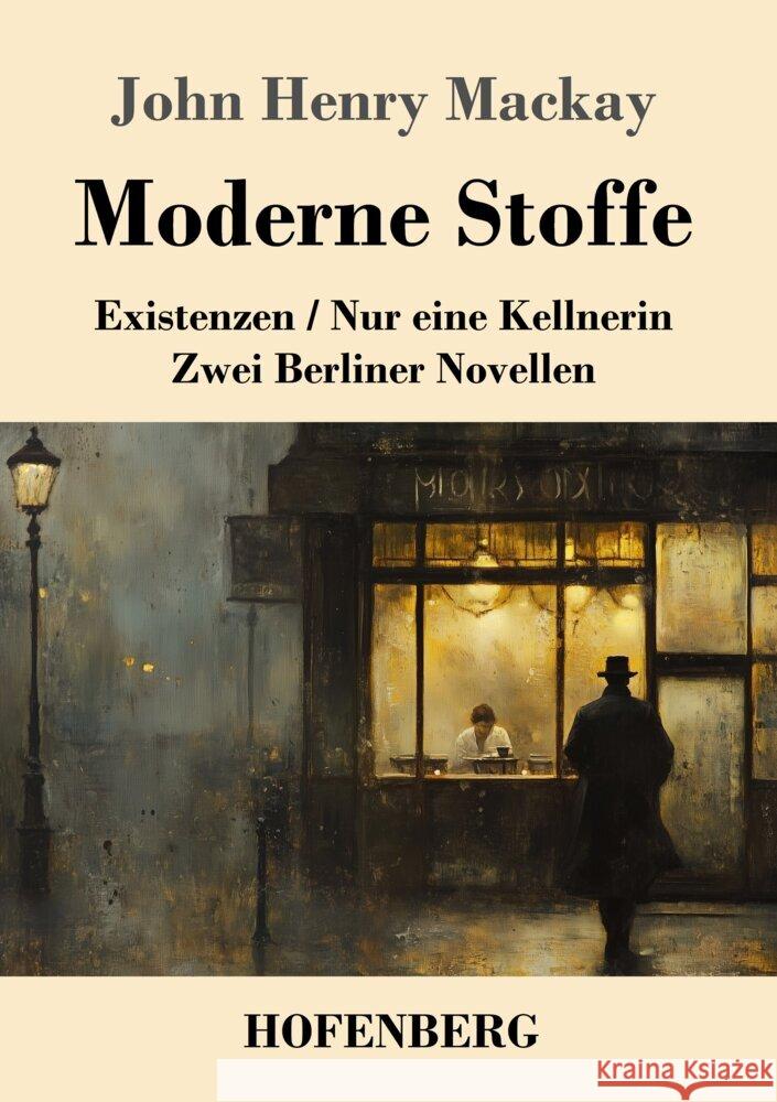 Moderne Stoffe: Existenzen / Nur eine Kellnerin (Zwei Berliner Novellen) John Henry MacKay 9783743750661