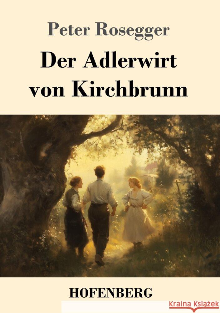 Der Adlerwirt von Kirchbrunn Peter Rosegger 9783743750685 Henricus - Edition Deutsche Klassik Gmbh, Ber