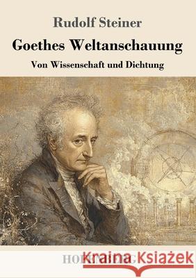 Goethes Weltanschauung Steiner, Rudolf 9783743751392