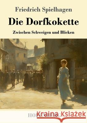 Die Dorfkokette Spielhagen, Friedrich 9783743751545 Hofenberg