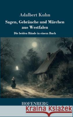 Sagen, Gebräuche und Märchen aus Westfalen Kuhn, Adalbert 9783743751552