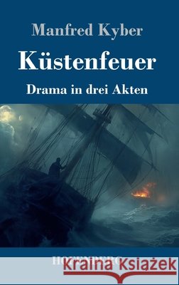 K?stenfeuer: Drama in drei Akten Manfred Kyber 9783743751811 Henricus - Edition Deutsche Klassik Gmbh, Ber
