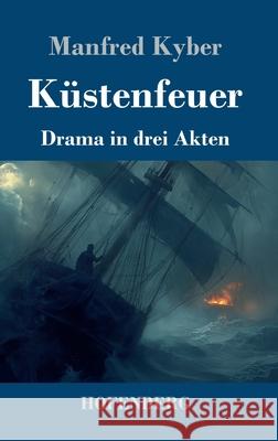 K?stenfeuer: Drama in drei Akten Manfred Kyber 9783743751811 Henricus - Edition Deutsche Klassik Gmbh, Ber