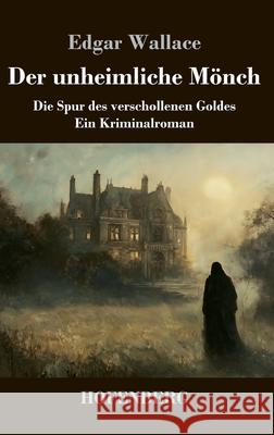 Der unheimliche M?nch: Die Spur des verschollenen Goldes - ein Kriminalroman Edgar Wallace 9783743751835 Henricus - Edition Deutsche Klassik Gmbh, Ber