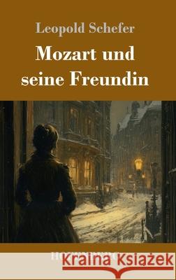 Mozart und seine Freundin: Novelle Leopold Schefer 9783743752108 Henricus - Edition Deutsche Klassik Gmbh, Ber
