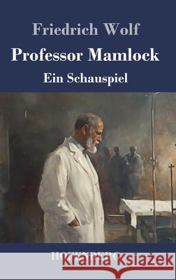 Professor Mamlock: Ein Schauspiel Friedrich Wolf 9783743752115