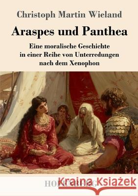 Araspes und Panthea Wieland, Christoph Martin 9783743752306