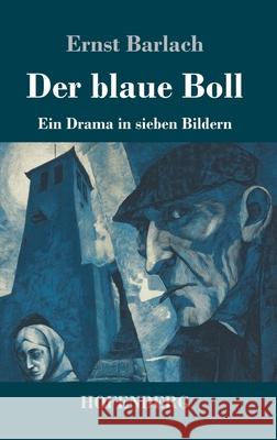 Der blaue Boll: Ein Drama in sieben Bildern Ernst Barlach 9783743752405 Henricus - Edition Deutsche Klassik Gmbh, Ber