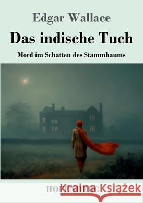 Das indische Tuch: Mord im Schatten des Stammbaums Edgar Wallace 9783743752719 Henricus - Edition Deutsche Klassik Gmbh, Ber