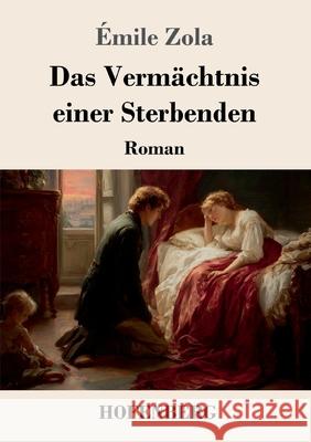 Das Verm?chtnis einer Sterbenden: Roman ?mile Zola 9783743752825 Henricus - Edition Deutsche Klassik Gmbh, Ber