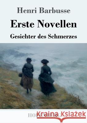 Erste Novellen: Gesichter des Schmerzes Henri Barbusse 9783743752832