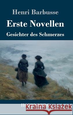 Erste Novellen: Gesichter des Schmerzes Henri Barbusse 9783743752900