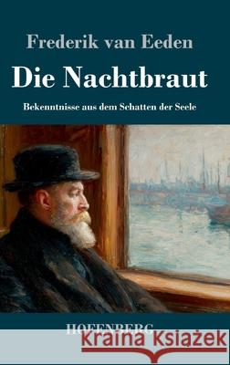 Die Nachtbraut: Bekenntnisse aus dem Schatten der Seele Frederik Van Eeden 9783743752924