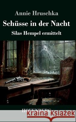 Sch?sse in der Nacht: Silas Hempel ermittelt Annie Hruschka 9783743752931 Henricus - Edition Deutsche Klassik Gmbh, Ber