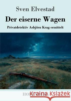 Der eiserne Wagen Elvestad, Sven 9783743752986 Hofenberg