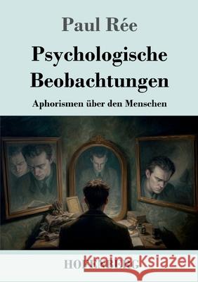 Psychologische Beobachtungen: Aphorismen ?ber den Menschen Paul R?e 9783743753433 Henricus - Edition Deutsche Klassik Gmbh, Ber
