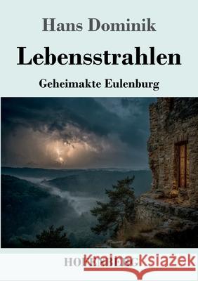 Lebensstrahlen: Geheimakte Eulenburg Hans Dominik 9783743753686 Henricus - Edition Deutsche Klassik Gmbh, Ber