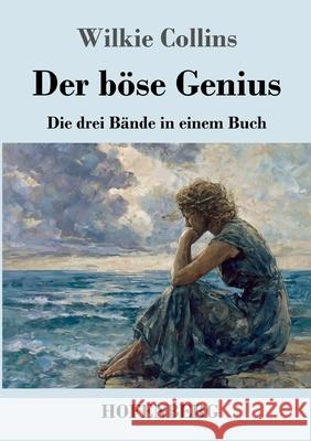 Der b?se Genius: Die drei B?nde in einem Buch Wilkie Collins 9783743753709 Henricus - Edition Deutsche Klassik Gmbh, Ber