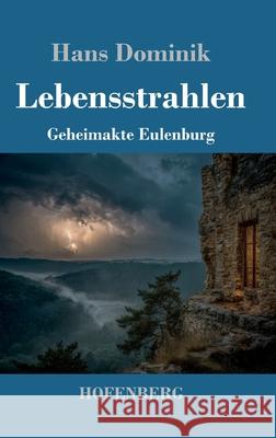 Lebensstrahlen: Geheimakte Eulenburg Hans Dominik 9783743753884 Henricus - Edition Deutsche Klassik Gmbh, Ber