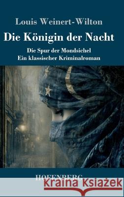 Die K?nigin der Nacht: Die Spur der Mondsichel - Ein klassischer Kriminalroman Louis Weinert-Wilton 9783743753945 Henricus - Edition Deutsche Klassik Gmbh, Ber