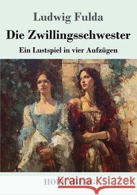 Die Zwillingsschwester: Ein Lustspiel in vier Aufz?gen Ludwig Fulda 9783743753969 Henricus - Edition Deutsche Klassik Gmbh, Ber